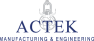 ACTEK® Manufacturing & Engineering